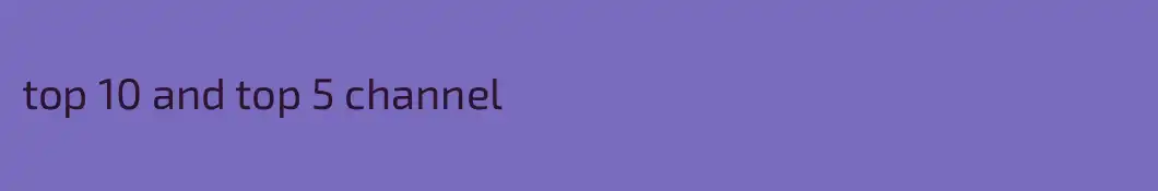 top 10 and top 5 channel